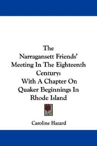 The Narragansett Friends' Meeting In The Eighteenth Century: With A Chapter On Quaker Beginnings In Rhode Island