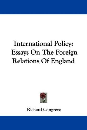 International Policy: Essays On The Foreign Relations Of England
