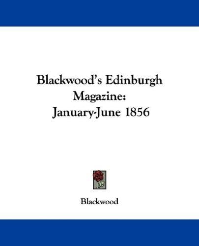 Blackwood's Edinburgh Magazine: January-June 1856