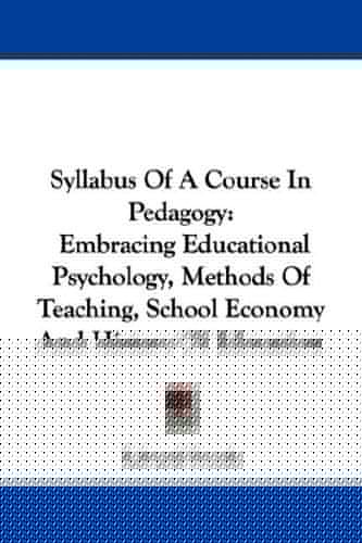 Syllabus Of A Course In Pedagogy: Embracing Educational Psychology, Methods Of Teaching, School Economy And History Of Education