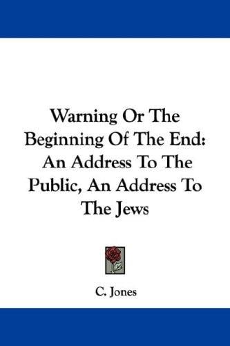 Warning Or The Beginning Of The End: An Address To The Public, An Address To The Jews