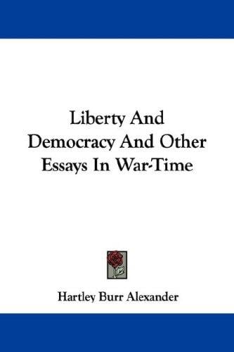 Liberty And Democracy And Other Essays In War-Time