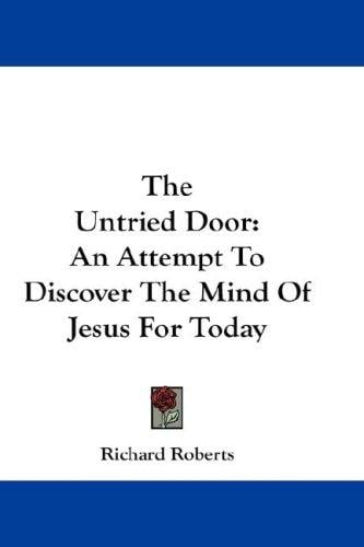 The Untried Door: An Attempt To Discover The Mind Of Jesus For Today