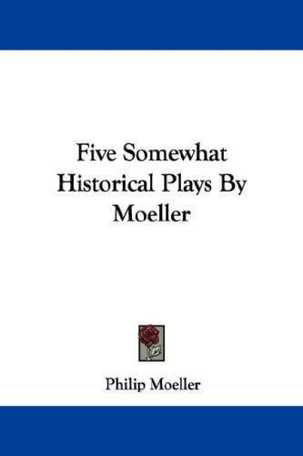 Five Somewhat Historical Plays By Moeller