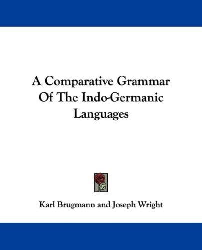 A Comparative Grammar Of The Indo-Germanic Languages