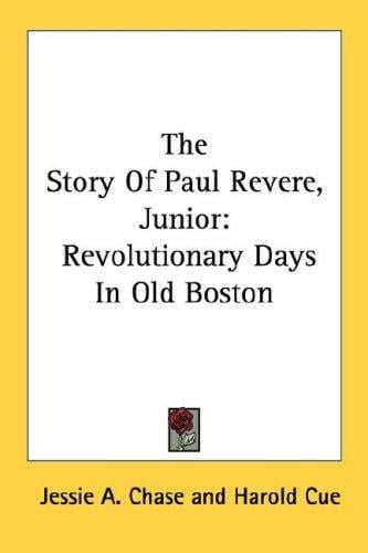 The Story Of Paul Revere, Junior: Revolutionary Days In Old Boston