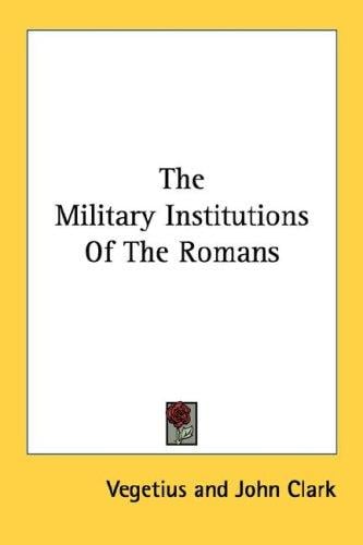 The Military Institutions Of The Romans