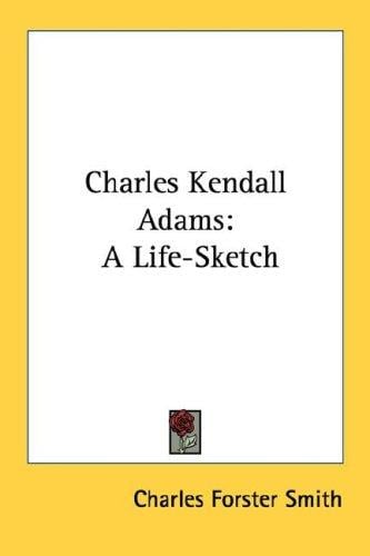 Charles Kendall Adams: A Life-Sketch