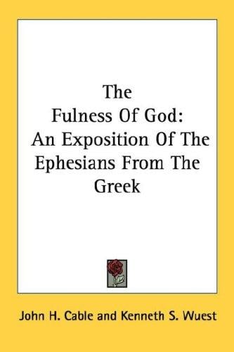 The Fulness Of God: An Exposition Of The Ephesians From The Greek
