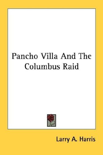 Pancho Villa And The Columbus Raid