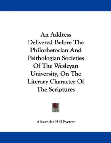 An Address Delivered Before The Philorhetorian And Peithologian Societies Of The Wesleyan University, On The Literary Character Of The Scriptures