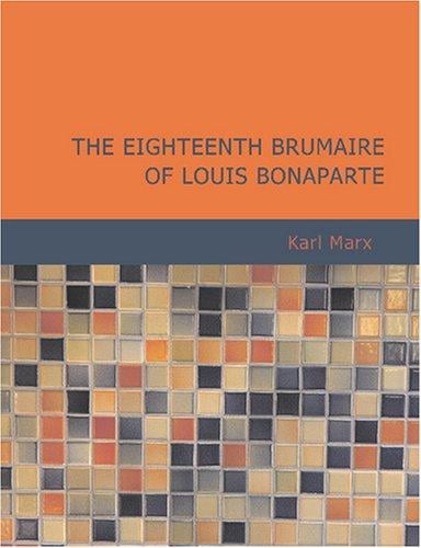 Eighteenth Brumaire of Louis Bonaparte (Large Print Edition)