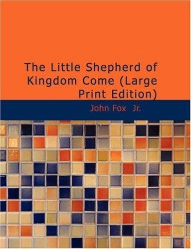 The Little Shepherd of Kingdom Come (Large Print Edition)