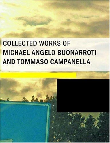 Collected Works of Michael Angelo Buonarroti and Tommaso Campanella (Large Print Edition)