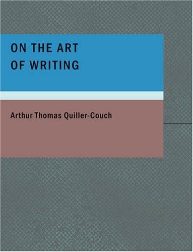 On the Art of Writing (Large Print Edition): Lectures delivered in the University of Cambridge