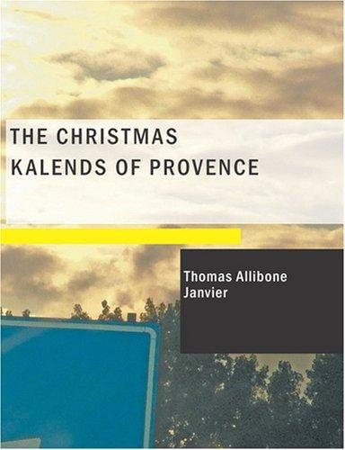 The Christmas Kalends of Provence (Large Print Edition): And Some Other Provençal Festivals