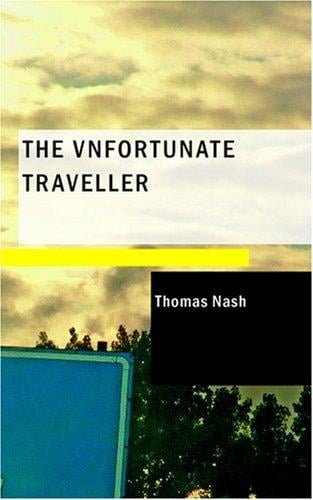 The Vnfortunate Traveller: or The Life Of Jack Wilton With An Essay On The Life And Writings Of Thomas Nash By Edmund Gosse