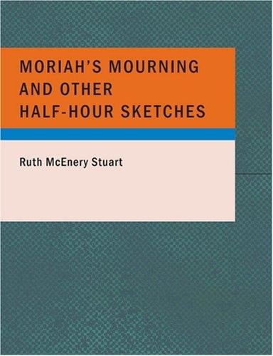 Moriah's Mourning and Other Half-Hour Sketches (Large Print Edition)