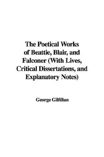 The Poetical Works of Beattie, Blair, and Falconer (With Lives, Critical Dissertations, and Explanatory Notes)