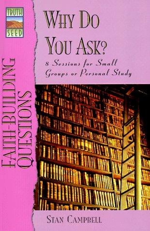 Faith-Building Questions: Why Do You Ask?; 12 Sessions for Small Groups or Personal Study (Truthseed)