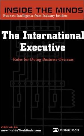 The International Executive: Rules for Doing Business Overseas (Inside the Minds)