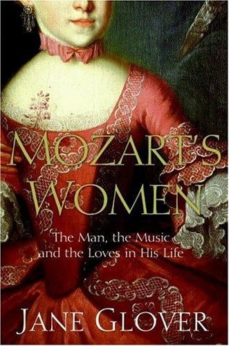 Mozart's women: the man, the music, and the loves of his life