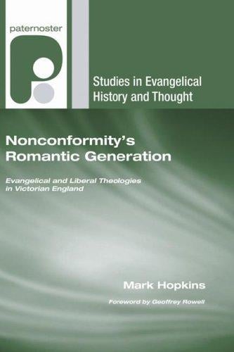 Nonconformity's Romantic Generation: Evangelical and Liberal Theologies in Victorian England (Studies in Evangelical History and Thought)