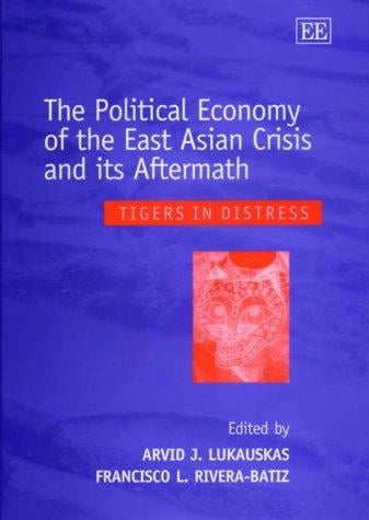 The Political Economy of the East Asian Crisis and Its Aftermath: Tigers in Distress