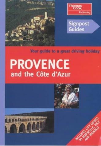 Signpost Guides Provence: The Best of Provence and the Cote D'Azur from the Landscapes That Inspired Van Gogh and Cezanne to the Glitzy Resorts of the Mediterranean and the (Signpost Guides)