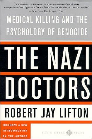 Nazi doctors: medical killing and the psychology of genocide : with a new preface by the author