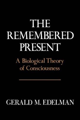 remembered present: a biological theory of consciousness