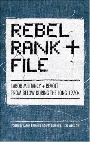 Rebel Rank and File: Labor Militancy and Revolt From Below During the Long 1970s