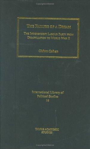 The Failure of a Dream: The Independent Labour Party from Disaffiliation to World War II (International Library of Political Studies)