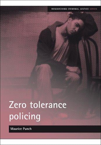 Zero tolerance policing (Researching Criminal Justice)