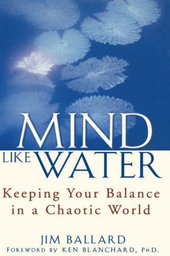 Mind Like Water: Keeping Your Balance in a Chaotic World