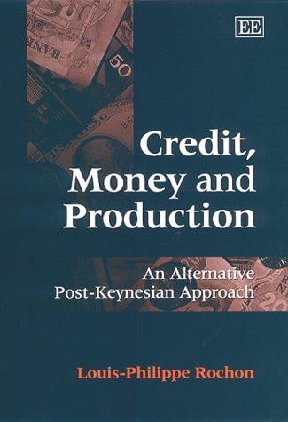 Credit, Money and Production: An Alternative Post-Keynesian Approach (New Directions in Modern Economics)