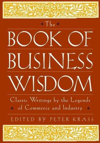 The Book of Business Wisdom: Classic Writings by the Legends of Commerce and Industry (Book of Business Wisdom)