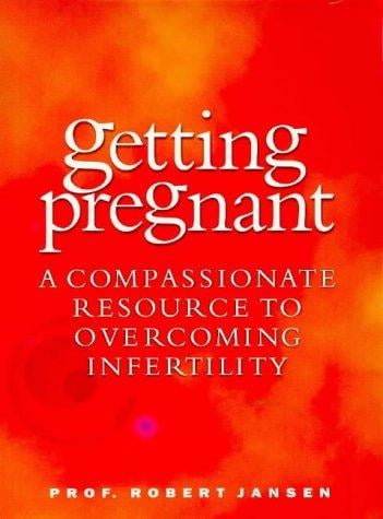 Getting Pregnant: A Compassionate Resource to Overcoming Infertility