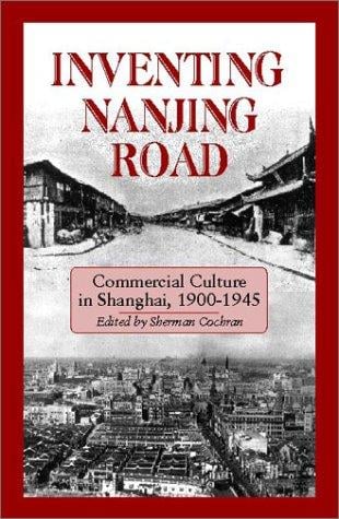 Inventing Nanjing Road: Commercial Culture in Shanghai, 1900-1945 (Cornell East Asia, No. 103) (Cornell East Asia Series)