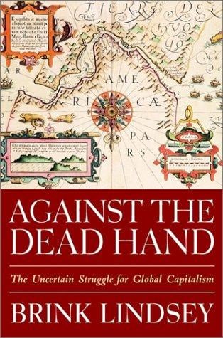 Against the Dead Hand: The Uncertain Struggle for Global Capitalism