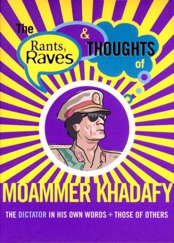 The Rants Raves and Thoughts of Moammer Khadafy: The Dictator in His Own Words and Those of Others (Rants Raves and Thoughts) (The Rants, Raves and Thoughts)