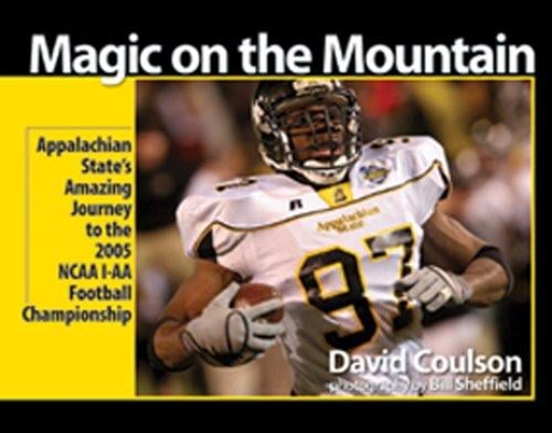 Magic on the Mountain: Appalachian State's Amazing Journey to the 2005 Ncaa I-aa Football Championship