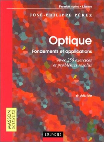 Optique, fondements et applications avec 250 exercices et problèmes résolus, 6e édition