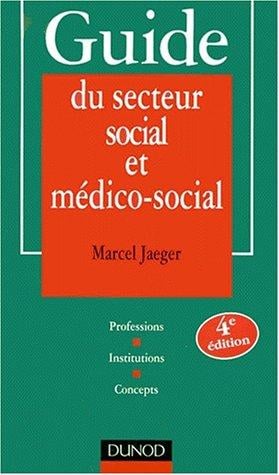 Guide du secteur social et medico-social - professions-institutions-concepts 4e édition