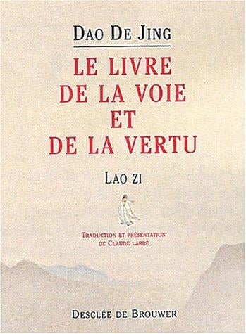 Dao de Jing: Le Livre de la voie et de la vertu