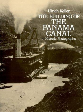 The building of the Panama Canal in historic photographs
