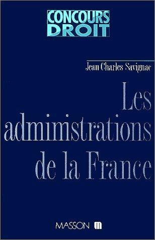 Les Administrations de la France: Pouvoirs politiques et institutions administratives