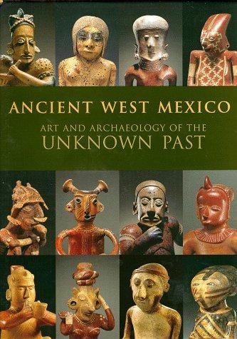 Ancient West Mexico: Art and Archaeology of the Unknown Past