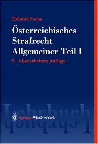 Österreichisches Strafrecht. Allgemeiner Teil 1. Grundlagen und Lehre von der Straftat.
