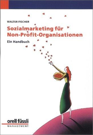 Sozialmarketing für Non- Profit- Organisationen. Ein Handbuch.